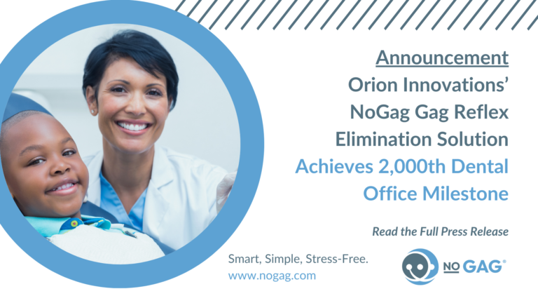 Orion Innovations Announces that its NoGag Gag Reflex Elimination Solution Achieves 2,000th Dental Office Milestone